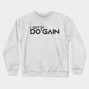 I Gotta Do'gain (Black) logo.  For people inspired to build better habits and improve their life. Grab this for yourself or as a gift for another focused on self-improvement. Crewneck Sweatshirt